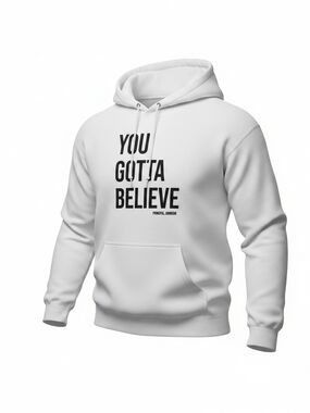 Jerzees White Hoodie with Bold Black "YOU GOTTA BELIEVE" Graphic